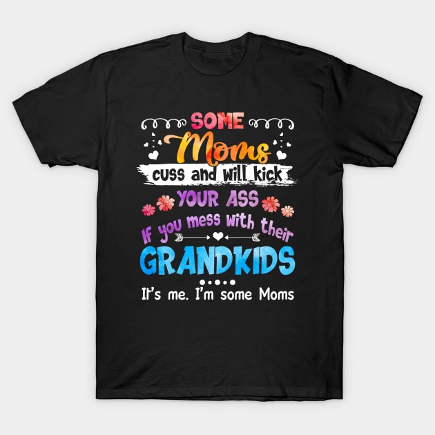 I_m Some Moms Cuss _ Will Kick You Funny T-Shirt by Terryeare